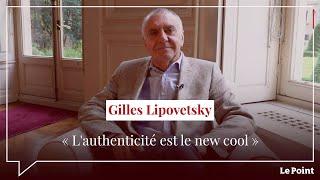Gilles Lipovetsky  « L’authenticité est le new cool »