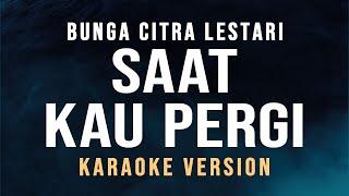 Saat Kau Pergi - Bunga Citra Lestari Karaoke