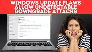 Windows Update Flaws Allow Undetectable Downgrade Attacks