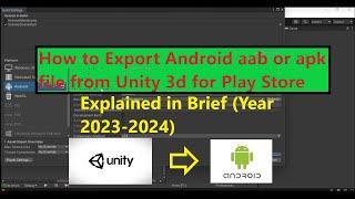 How to export Unity 3D project as Android App Bundle aab or apk for Play Store Year 2024 In Brief