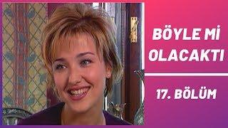 Böyle mi Olacaktı  17. Bölüm