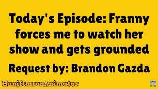 Franny forces to watch her show and Gets Grounded