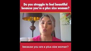 Do you struggle to feel beautiful because youre a plus size woman