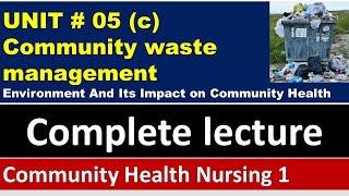 Environment and its impact on Community Health  Community waste Management  Unit5 P#3BSN Lectures