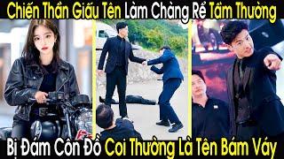 Chiến Thần Giấu Tên Giả Làm Chàng Rể Tầm Thường Âm Thầm Giúp Vợ Thành Nữ Tổng Tài Số 1 Đại Lục