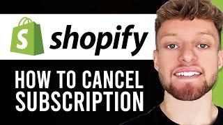 How To Cancel Shopify Subscription & Close Store