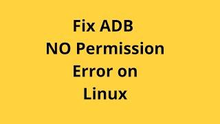 Fix ADB No Permission Error On Linux