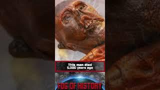 This man died more than 5000 years ago. Ötzi The Iceman  FOG OF HISTORY