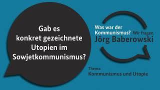 Gab es konkret gezeichnete Utopien im Sowjetkommunismus? WAS WAR DER KOMMUNISMUS? 08-02