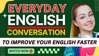 Everyday English Conversation Practice  English Conversation Practice  Learn English Conversation