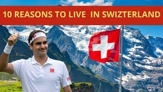 10 reasons why people are moving to Switzerland in 2023 ?