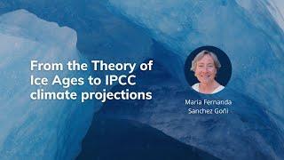 From the Theory of Ice Ages to IPCC climate projections