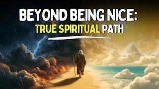 The Truth to Spiritual Path Forget Being Nice