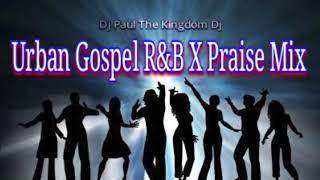 Dj Paul Urban Gospel R&B X Praise Mix  Part One  Over 1 Hr Non-Stop Dance Hits