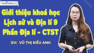 Lớp 9 Mới  Giới thiệu khoá nền tảng SGK Lịch sử & Địa lí 9 - Phần Địa lí CTST  Cô Vũ T. Kiều Anh