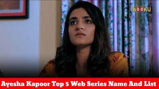 Ayesha Kapoor New Top 5 Bold Web Series Name And List @jrwebseriescreations