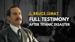 I couldnt see her go down -  J. B. Ismay - Titanic Investigation Hearings DAY 1