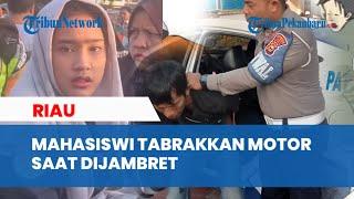 Kronologi Mahasiswi di Pekanbaru Kejar Jambret di Pekanbaru Nekat Tabrakan Pelaku dengan Motornya