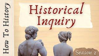 Historical Inquiry - How to History