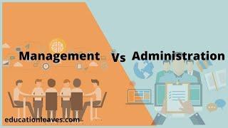 Management vs Administration  Difference between management and administration.