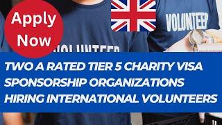 Two A rated Tier 5 Charity Visa Sponsorship organizations Hiring International Volunteers