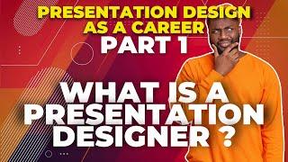 What is a presentation designer ? Presentation Design as a Career  part 1