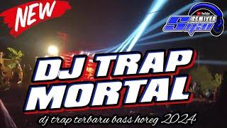 DJ TRAP MORTAL BASS HOREG TERBARU 2024 COCOK BUAT KARNAVAL