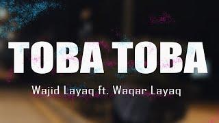 Wajid Layaq ft. Waqar Layaq - Toba Toba Original Track  Official Lyrics Video