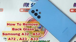 How To Remove Back Glass  Cover Samsung A32  A52  A72  A23  A33