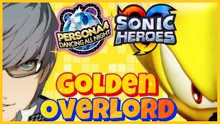Golden Overlord Sonic Heroes X Persona 4 Dancing All Night Music Mashup