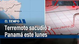 Terremoto sacudió a Panamá este lunes 8 de julio conozca la magnitud y epicentro  El Tiempo