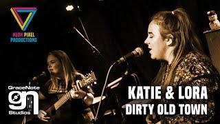 Katie & Lora - Dirty Old Town