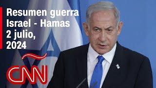 Resumen en video de la guerra Israel - Hamas noticias del 2 de julio de 2024