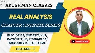 REAL ANALYSIS II INFINITE SERIES II LEC-1