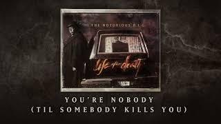 The Notorious B.I.G. - Youre Nobody Til Somebody Kills You Official Audio