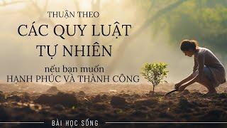 Thuận theo các Quy Luật Tự Nhiên này Nếu bạn muốn Thành Công và Hạnh Phúc?