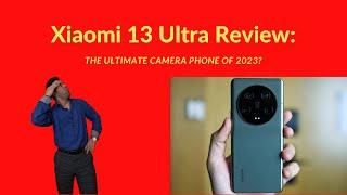 Xiaomi 13 Ultra Review The Ultimate Camera Phone of 2023?