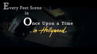 Every feet scene in Once Upon a Time... in Hollywood