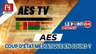 AES  COUP DÉTAT MÉDIATIQUE EN COURS ?