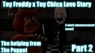 Toy Freddy x Toy Chica Love Story Part 2-The helping from The Puppet A short announcement aswell