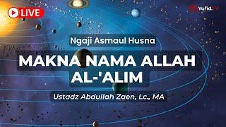 Makna Nama Allah Al-Alim Allah Maha Mengetahui - Ustadz Abdullah Zaen Lc. MA