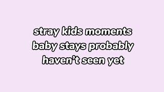 Stray kids moments baby stays probably haven’t seen yet