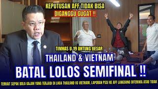  PUBLIK TERKESIMA  Akhirnya Thailand & vietnam BATAL LOLOS SEMIFINAL jika laporan PSSI di Terima