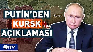 Putinden Kursk Açıklaması Ukrayna İlerleyişimizi Durduramadı  NTV