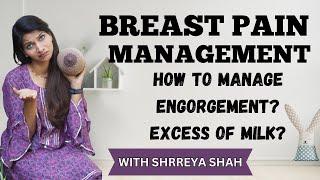 Breast pain- reasons& solutionsBreast full with milk? engorgement? How to manage excess milk supply