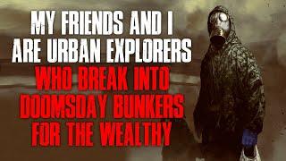 My Friends And I Are Urban Explorers Who Break Into Doomsday Bunkers For The Wealthy Creepypasta