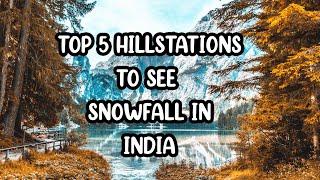 Top 5 Hill Stations To See Snowfall In India  Lets travel