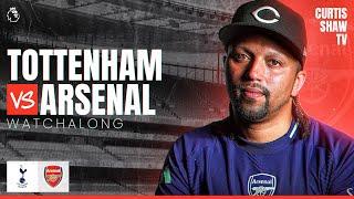 Tottenham V Arsenal Live Watchalong Curtis Shaw TV