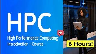 Introduction to  High Performance Computing HPC - Full Course 6 Hours