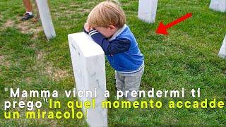 Bambino al cimitero dice Mamma vieni a prendermi subito dopo accade un miracolo..